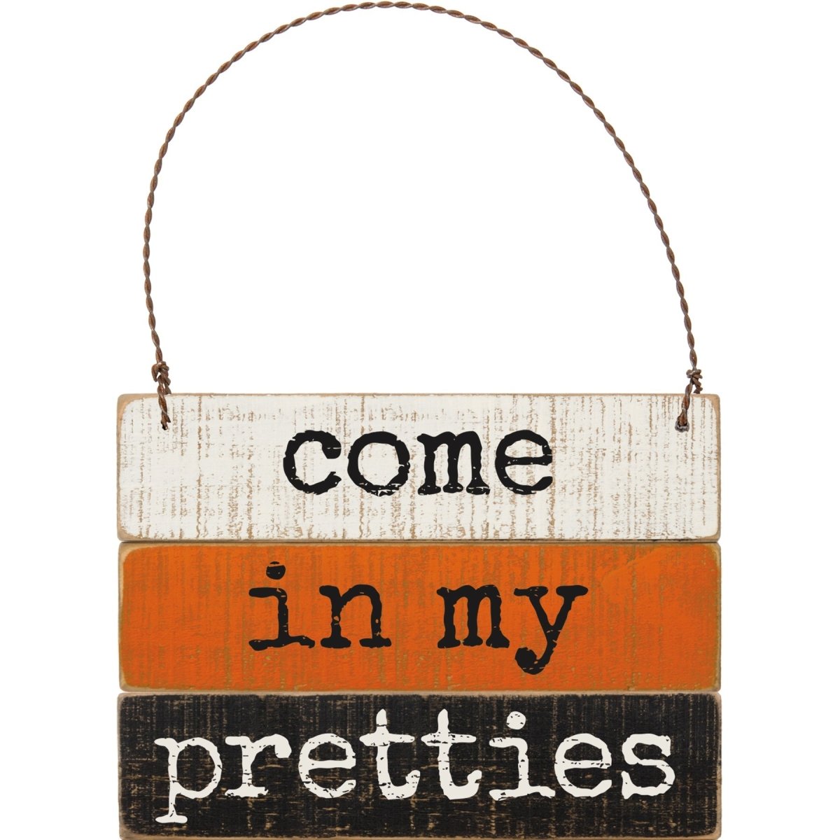 Come in My Pretties Wood Slat Ornament Sign - Napa Valley Wildflower Co.